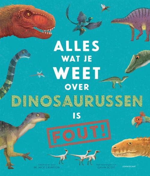 Alles Wat Je Weet Over Dinosaurussen Is Fout Nick Crumpton Boek