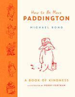 How to Be More Paddington: A Book of Kindness