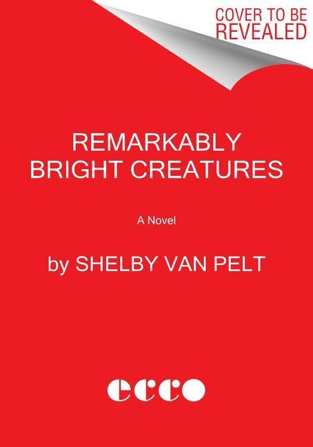 Remarkably Bright Creatures (Read with Jenna Pick) by Shelby Van Pelt,  Hardcover