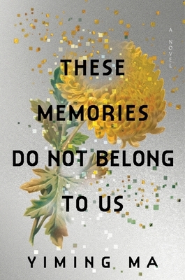 Ma, Y: These Memories Do Not Belong to Us