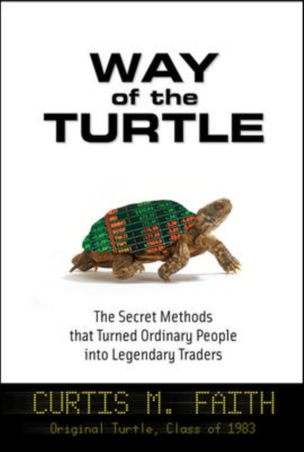 Way of the Turtle: The Secret Methods that Turned Ordinary People into Legendary Traders