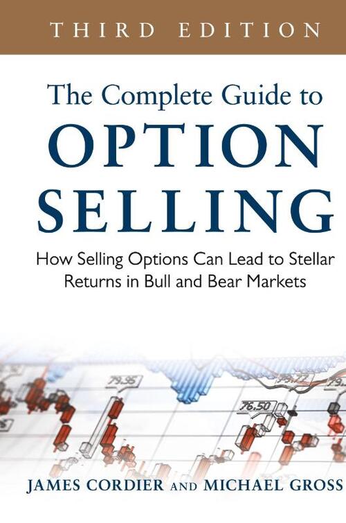 The Complete Guide to Option Selling: How Selling Options Can Lead to Stellar Returns in Bull and Bear Markets