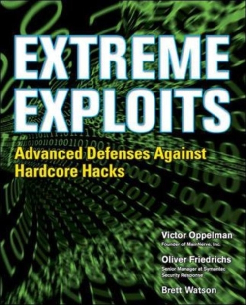 Extreme Exploits: Advanced Defenses Against Hardcore Hacks