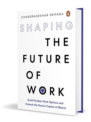 Shaping the Future of Work: Build Flexible Work Options and Unleash the Human Capital of Bharat
