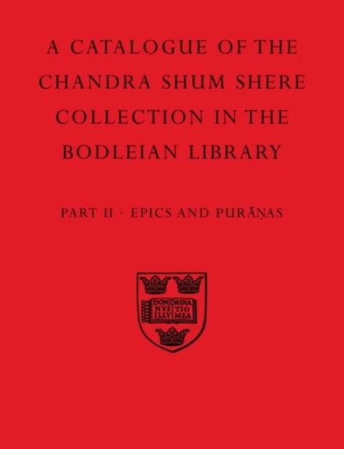 A Descriptive Catalogue of the Sanskrit and other Indian Manuscripts of the Chandra Shum Shere Collection in the Bodleian Library: Part II. Epics and Puranas