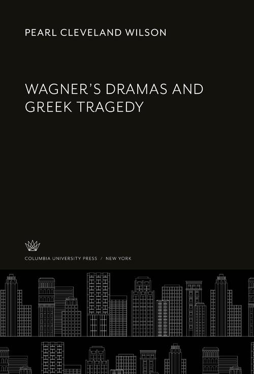 Wagner'S Dramas and Greek Tragedy