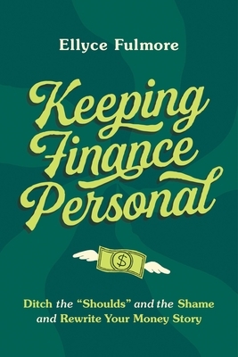 Keeping Finance Personal: Ditch the "Shoulds" and the Shame and Rewrite Your Money Story
