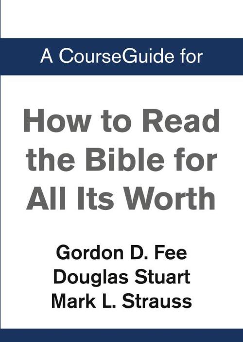A CourseGuide for How to Read the Bible for All Its Worth