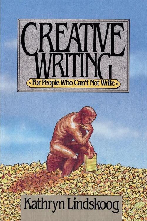 Creative Writing for People Who Can't not Write