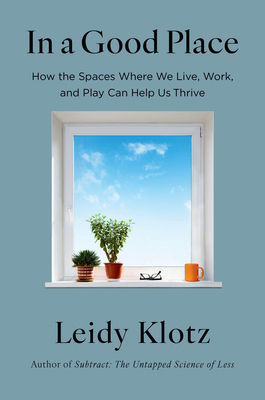 In a Good Place: How the Spaces Where We Live, Work, and Play Can Help Us Thrive