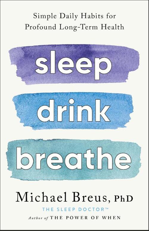 Sleep Drink Breathe: Simple Daily Habits for Profound Long-Term Health