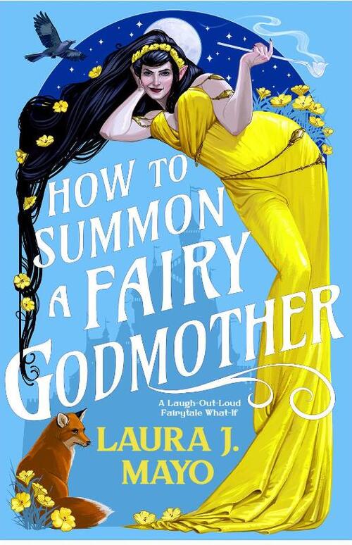 How to Summon a Fairy Godmother: A Laugh-Out-Loud Fairytale What-If