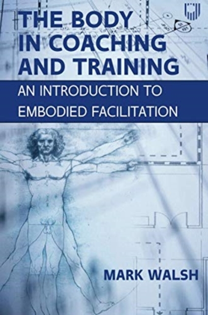 The Body in Coaching and Training: An Introduction to Embodied Facilitation