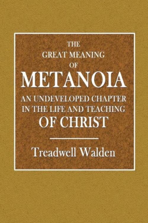 The Great Meaning of Metanoia - An Undeveloped Chapter in the Life and ...