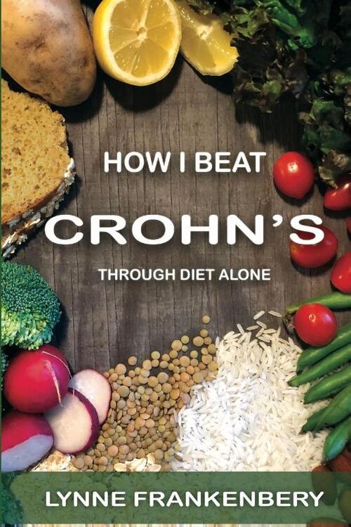 How I Beat Crohn's: Through Diet Alone