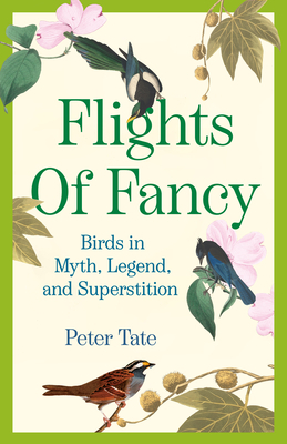 Flights of Fancy: Birds in Myth, Legend, and Superstition