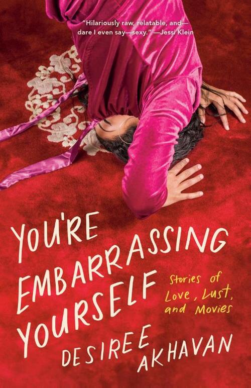 You're Embarrassing Yourself: Stories of Love, Lust, and Movies