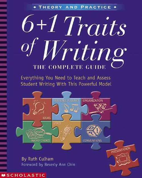 6 + 1 Traits of Writing: The Complete Guide: Grades 3 & Up