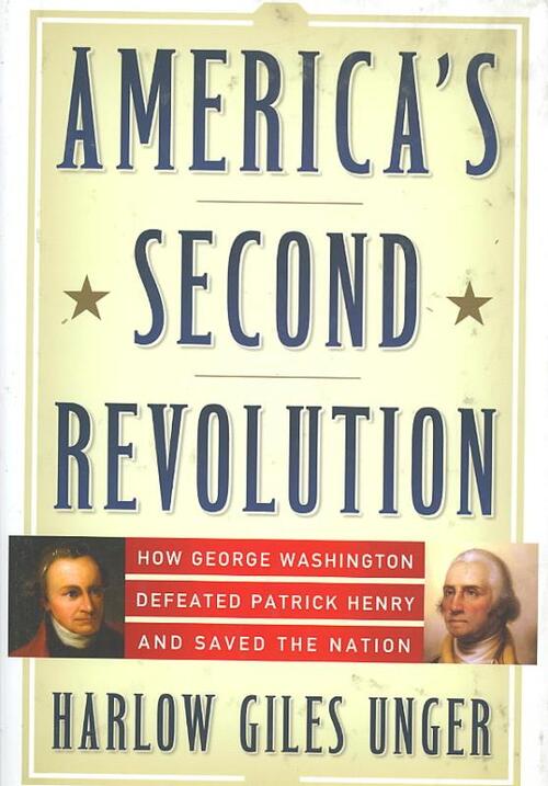 America's Second Revolution: How George Washington Defeated Patrick Henry and Saved the Nation