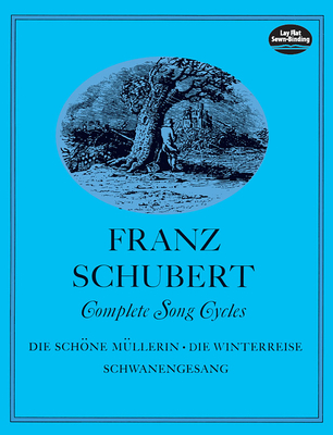 Complete Song Cycles: Die Schöne Müllerin, Die Winterreise, Schwanengesang
