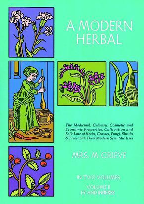 A Modern Herbal, Volume 2: The Medicinal, Culinary, Cosmetic and Economic Properties, Cultivation and Folk-Lore of Herbs, Grasses, Fungi Shrubs &