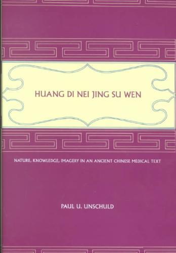Huang Di Nei Jing Su Wen: Nature, Knowledge, Imagery in an Ancient Chinese Medical Text: With an Appendix: The Doctrine of the Five Periods and