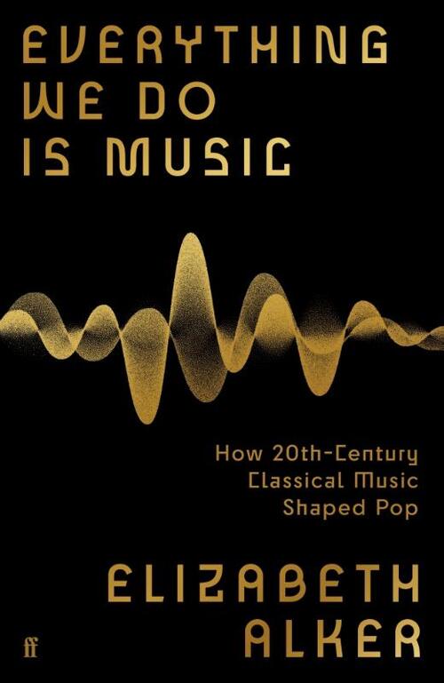 Everything We Do is Music: How 20th-Century Classical Music Shaped Pop