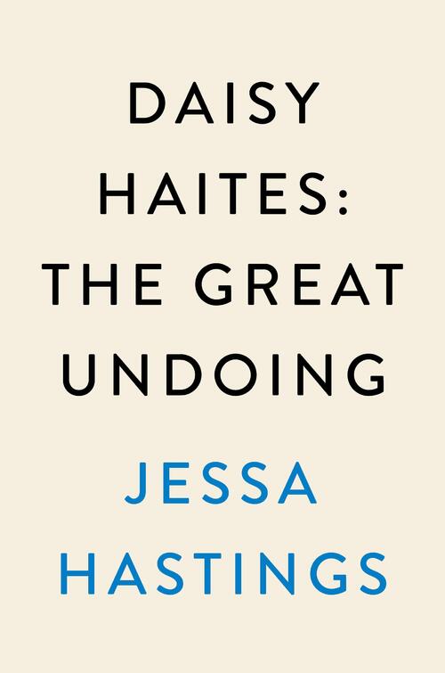 Hastings, J: Daisy Haites: The Great Undoing