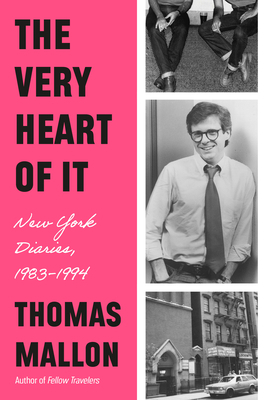 The Very Heart of It: New York Diaries, 1983-1994
