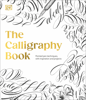 The Calligraphy Book: Pointed Pen Techniques, with Projects and Inspiration