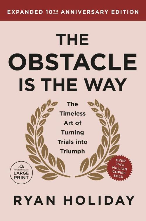 The Obstacle Is the Way Expanded 10th Anniversary Edition: The Timeless Art of Turning Trials Into Triumph