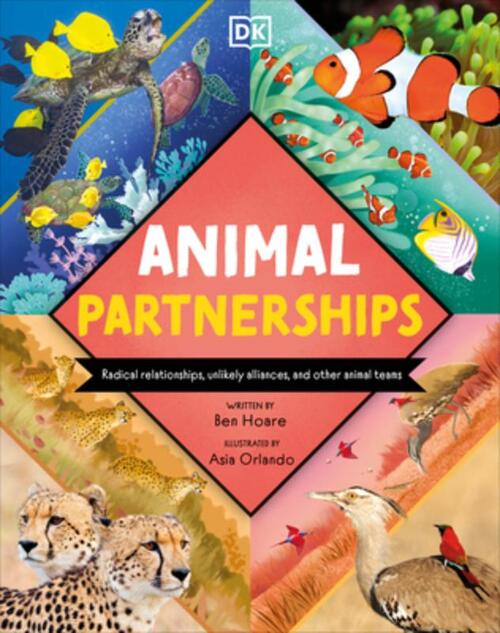 Animal Partnerships: Radical Relationships, Unlikely Alliances, and Other Animal Teams