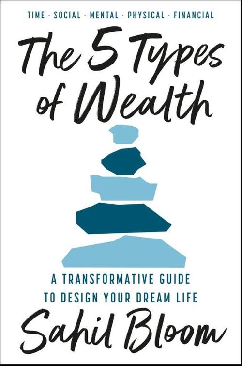 5 Types of Wealth: A Transformative Guide to Design Your Dream Life
