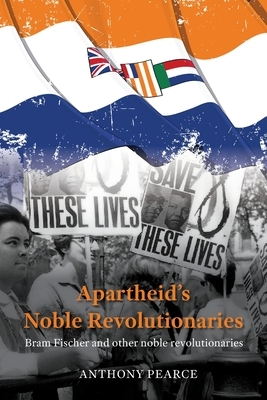Apartheid's Noble Revolutionaries: Bram Fischer and other noble revolutionaries