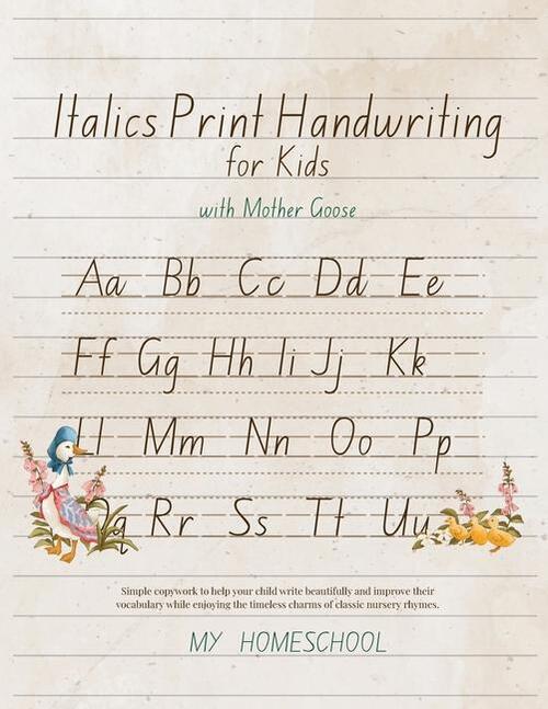 Italic Print Handwriting for Kids with Mother Goose: Simple copywork to help your child write beautifully and improve their vocabulary while enjoying