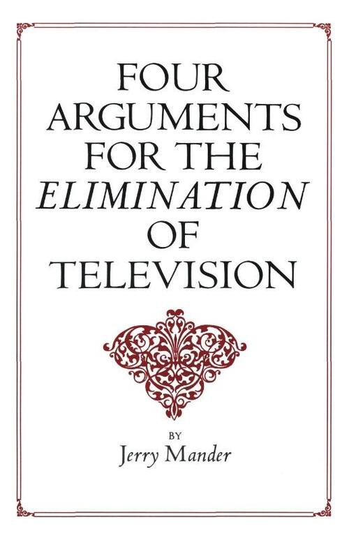 Four Arguments for the Elimination of Television