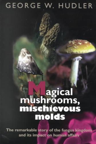 Magical Mushrooms, Mischievous Molds