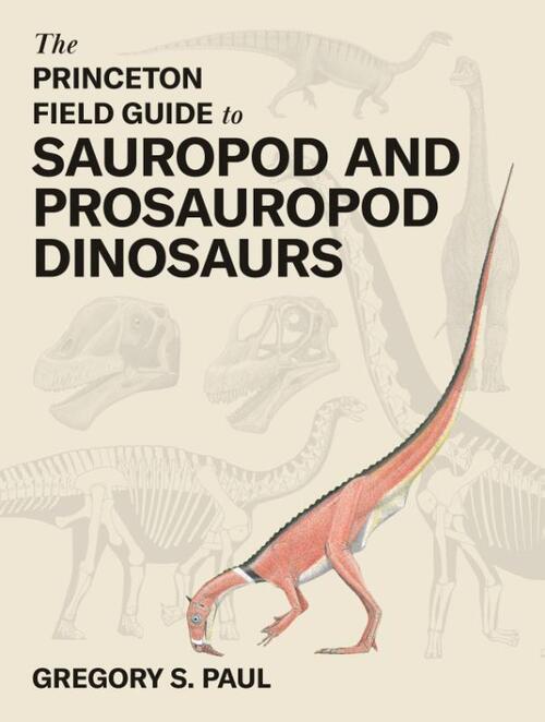 The Princeton Field Guide to Sauropod and Prosauropod Dinosaurs