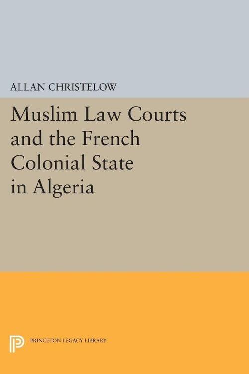 Muslim Law Courts and the French Colonial State in Algeria