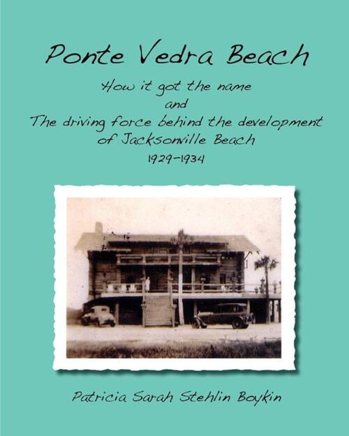 Ponte Vedra BeachHow it got the name and The driving force behind the development of Jacksonville Beach 1929-1934