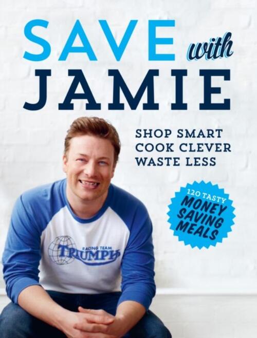 Save With Jamie : Shop Smart, Cook Clever, Waste Less