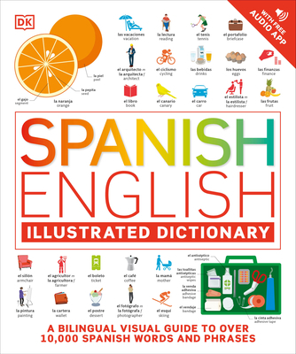 Spanish - English Illustrated Dictionary: A Bilingual Visual Guide to Over 10,000 Spanish Words and Phrases