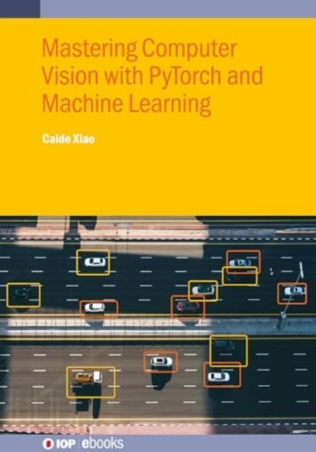 Mastering Computer Vision with PyTorch and Machine Learning