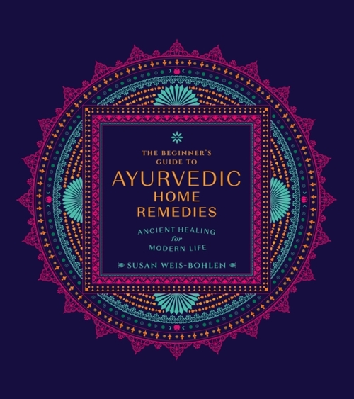 The Beginner's Guide to Ayurvedic Home Remedies