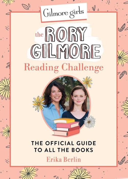 Berlin, E: Gilmore Girls: The Rory Gilmore Reading Challenge