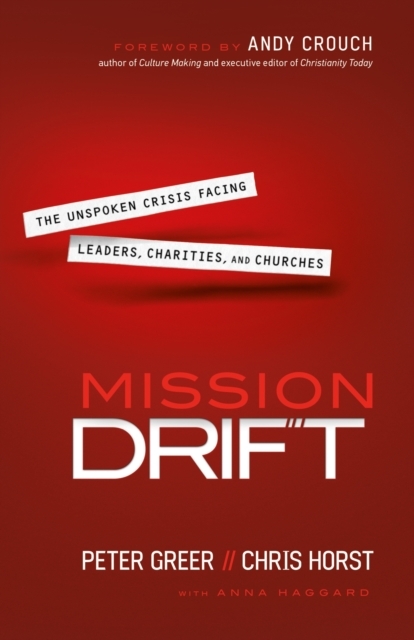 Mission Drift – The Unspoken Crisis Facing Leaders, Charities, and Churches