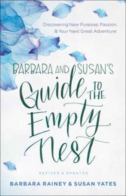 Barbara and Susan`s Guide to the Empty Nest – Discovering New Purpose, Passion, and Your Next Great Adventure
