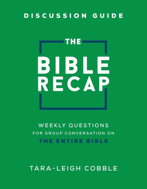 The Bible Recap Discussion Guide – Weekly Questions for Group Conversation on the Entire Bible