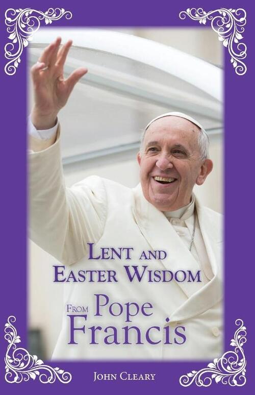 Lent and Easter Wisdom from Pope Francis