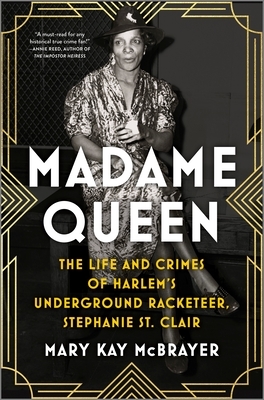 Madame Queen: The Life and Crimes of Harlem's Underground Racketeer, Stephanie St. Clair